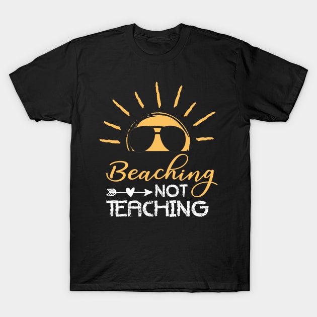 Beaching Not Teaching - Teacher Funny For Summer T-Shirt by crosszcp2